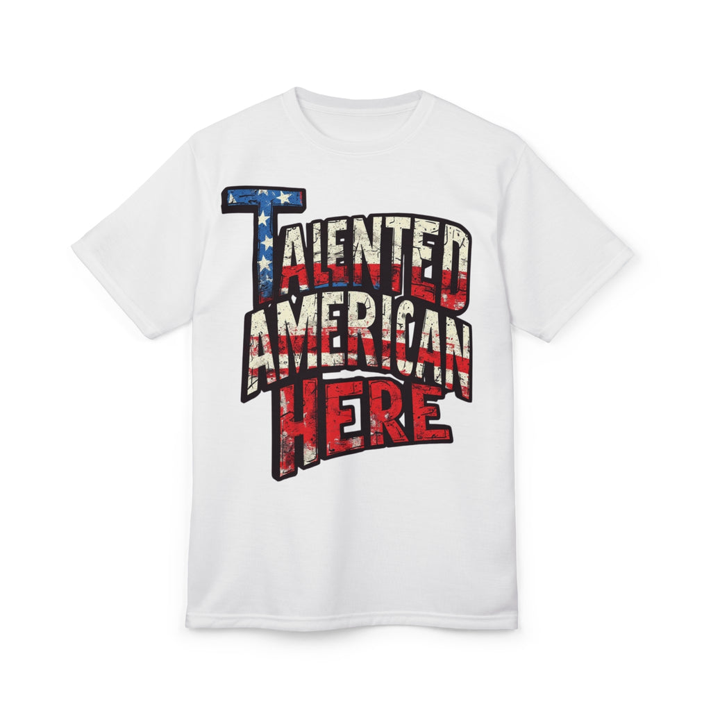 America-Talented American Here T-Shirt — Patriotic USA Flag Graphic Tee